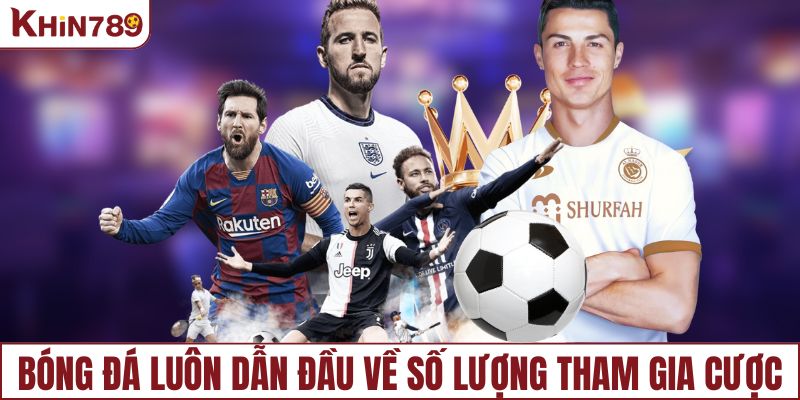 Bóng đá luôn dẫn đầu về số lượng tham gia cược