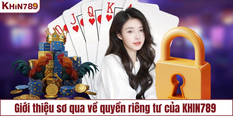 Giới thiệu chính sách quyền riêng tư tại KHIN789