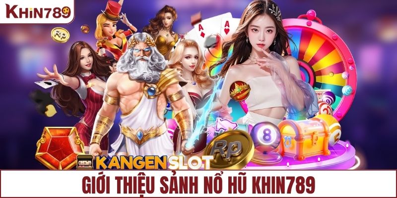 Giới thiệu sảnh nổ hũ KHIN789