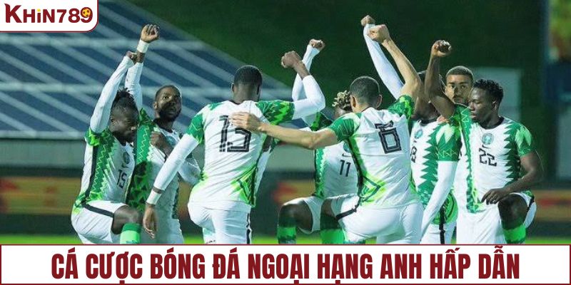 Hình thức cá cược bóng đá Ngoại Hạng Anh hấp dẫn