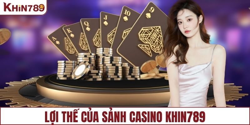Lợi thế của sảnh casino KHIN789