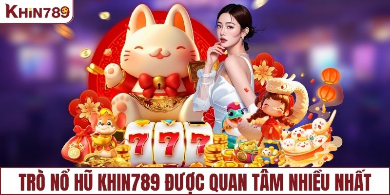 Tựa game slot KHIN789 được yêu thích nhất 2025