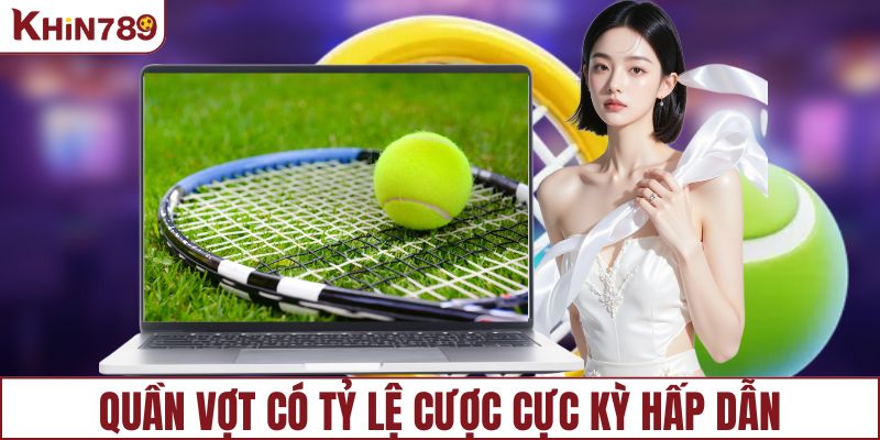 Quần vợt có tỷ lệ cược cực kỳ hấp dẫn