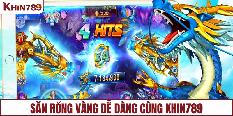 Săn Rồng Vàng dễ dàng cùng KHIN789