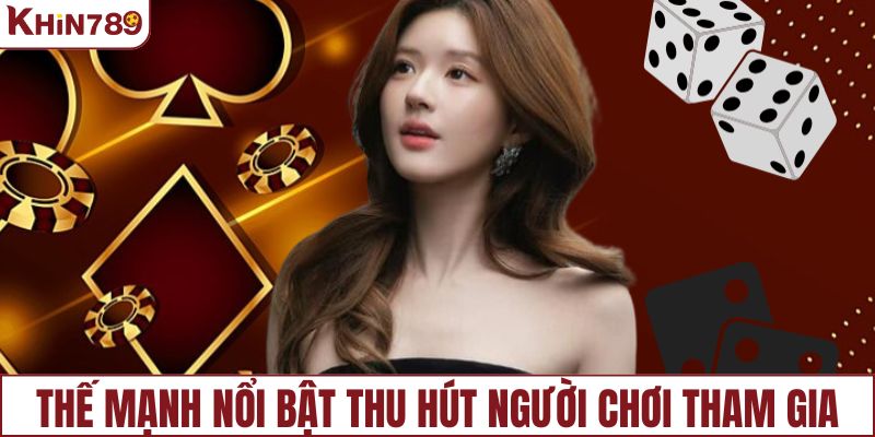 Thế mạnh nổi bật thu hút người chơi tham gia KHIN789