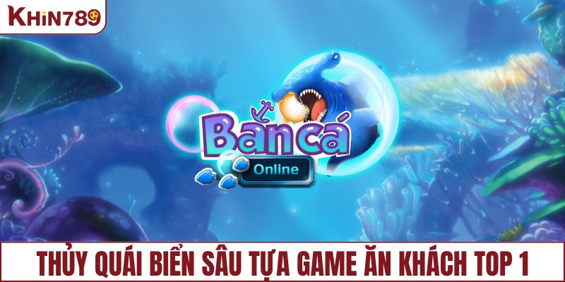 Thủy Quái Biển Sâu tựa game ăn khách top 1