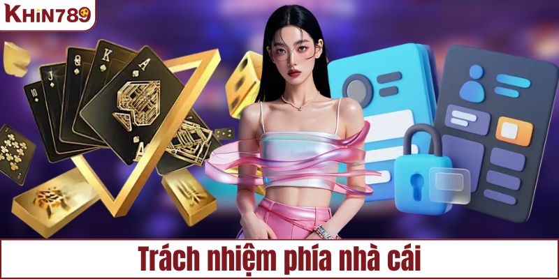 Trách nhiệm của KHIN789 trong chính sách bảo mật thông tin