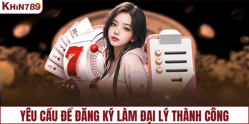 Yêu cầu cơ bản để đăng ký làm đại lý thành công